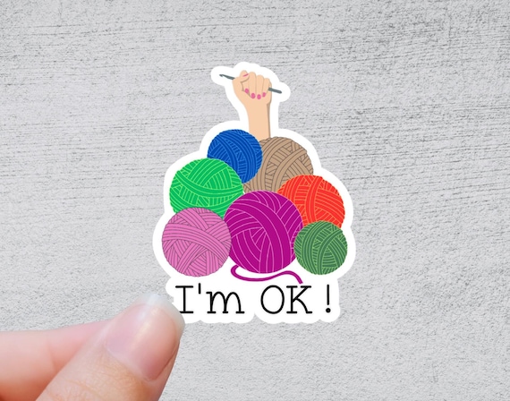 I'm Ok! Crochet Sticker | Funny Yarn Gift | Quirky Crafting Quote | Knitting and Crochet Accessory