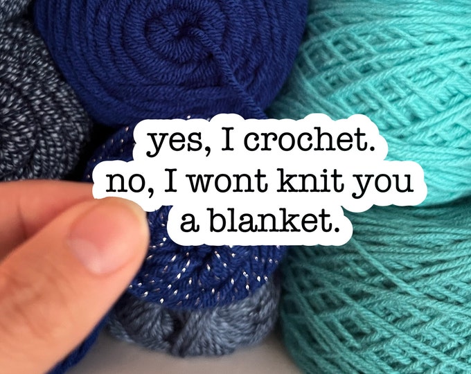 Yes I crochet.  No I Wont Knit You A Blanket| Knit Crochet Sticker Rainbow Water bottle Laptop Decal Sarcastic Funny Decal Sticker