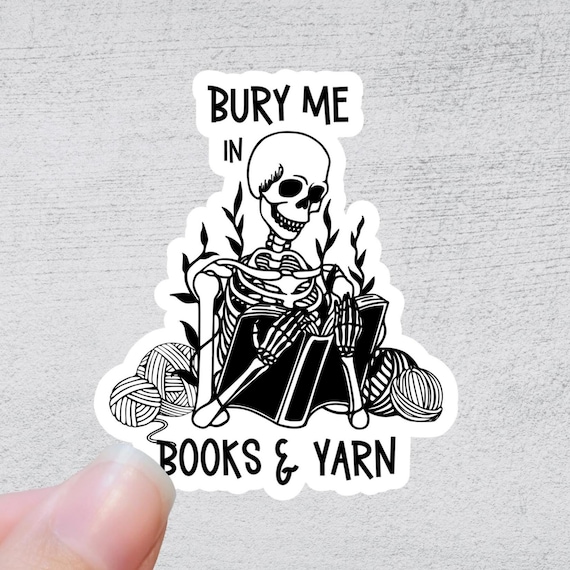 Bury Me in Books and Yarn Sticker or Magnet |  Funny Sarcastic Water Bottle Laptop Notebook Design Knitting Crochet Yarn Book Sticker