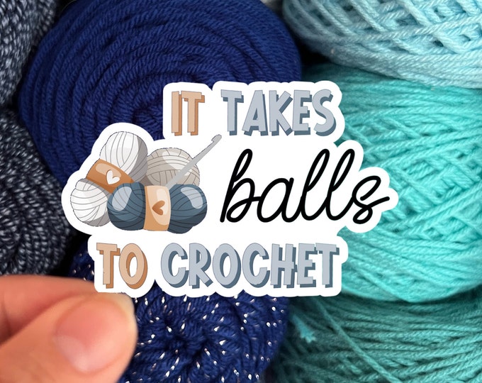 It Takes Balls To Crochet | Knit Crochet Sticker Rainbow Water bottle Laptop Decal
