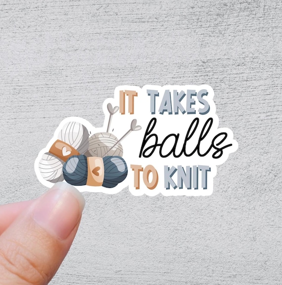 It Takes Balls To Knit | Knit Crochet Sticker Rainbow Water bottle Laptop Decal
