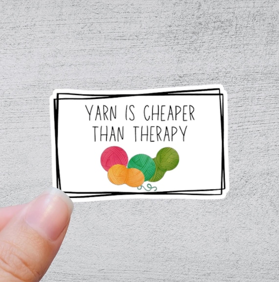 Yarn is Cheaper Than Therapy Sticker | Funny Yarn Gift | Quirky Crafting Quote | Knitting and Crochet Accessory