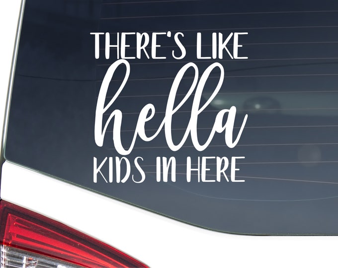 Vinyl Car Decal | There's Like Hella Kids In Here | Car Vehicle SUV Truck Van Permanent Sticker