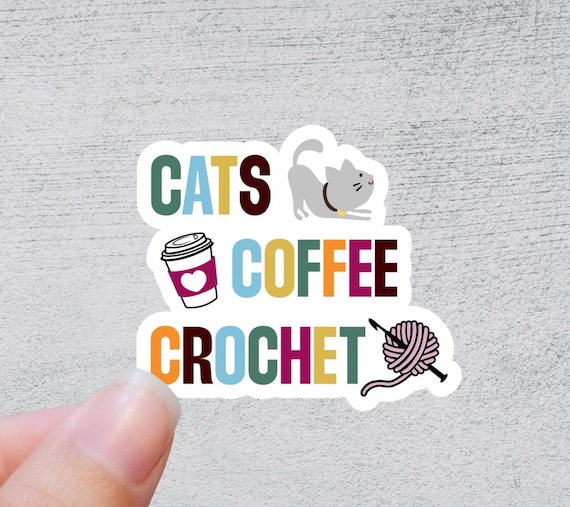 Cats Coffee Crochet | Funny Yarn Gift | Quirky Crafting Quote | Sticker for Knitting and Crochet