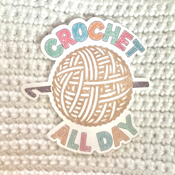 Crochet All Day Sticker |  Rainbow Water bottle Laptop Sticker Yarn Knitting Crochet Funny Sticker