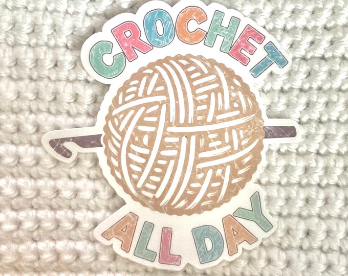 Crochet All Day Sticker |  Rainbow Water bottle Laptop Sticker Yarn Knitting Crochet Funny Sticker