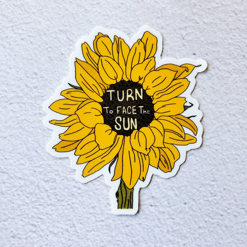 Turn to Face the Sun Vinyl Sticker Sunflower Sticker Etsy