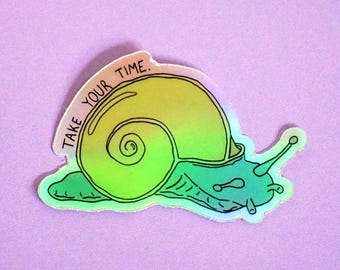 Take Your Time Holographic Sticker - Snail Illustration Self Care Motivation Quote