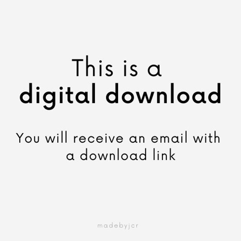 May include: Text on a white background that reads "This is a digital download. You will receive an email with a download link. madebyjcr"
