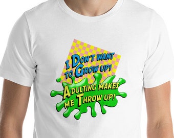 I Don't Want To Grow Up! Adulting Makes Me Throw Up, Double Dare Inspired Fun Retro 80's 90's Short-Sleeve Unisex T-Shirt