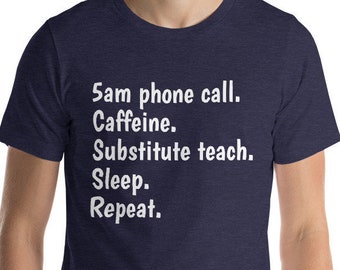 Funny Substitute Teacher Text Short-Sleeve Unisex T-Shirt Caffeine. Substitute Teach. Sleep. Repeat. Great gift!