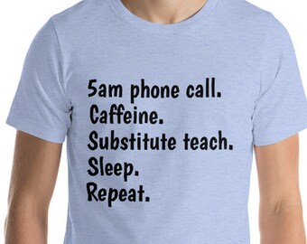 Funny Substitute Teacher Text Short-Sleeve Unisex T-Shirt Caffeine. Substitute Teach. Sleep. Repeat. Great gift!