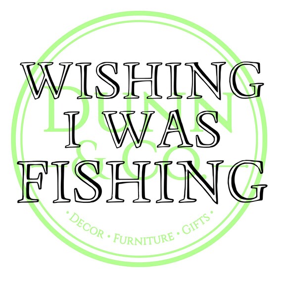 Download Wishing I Was Fishing Svg File Etsy