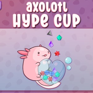 Axolotl Hype Cup | Twitch Bit Cup | Twitch Alerts | Stream Decorations | Twitch Axolotl Axolotyl