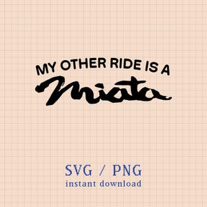 My Other Ride is a Mazda Miata - SVG/PNG - Cricut - Silhouette - Digital File