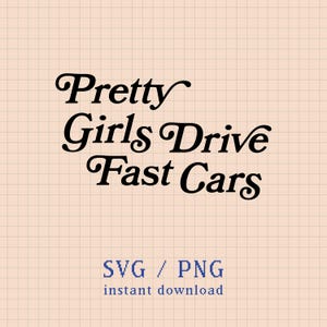 Puede incluir: Diseño gráfico digital con el texto "Pretty Girls Drive Fast Cars" en negro, con una fuente vintage. Debajo, "SVG / PNG instant download" en azul, sobre un fondo beige cuadriculado.