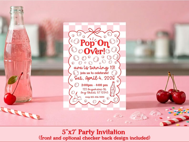 May include: A pink party invitation with the text "Pop On Over!" and details for a 13th birthday celebration. The invitation is 5"x7" and includes a checkerboard design. A bottle of pink soda, cherries, and a striped straw are also visible.