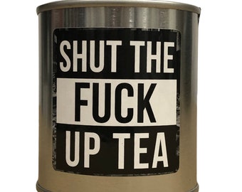 Shut The Fuck Up Tea: Funny Sarcastic Swearing Gift