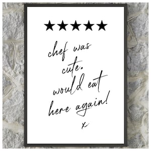 May include: A framed print with a five-star rating and the text "chef was cute. would eat here again! x"