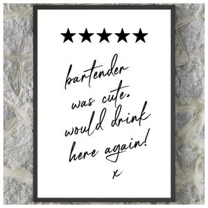 May include: A framed print with a five-star rating and the text "bartender was cute. would drink here again! x"