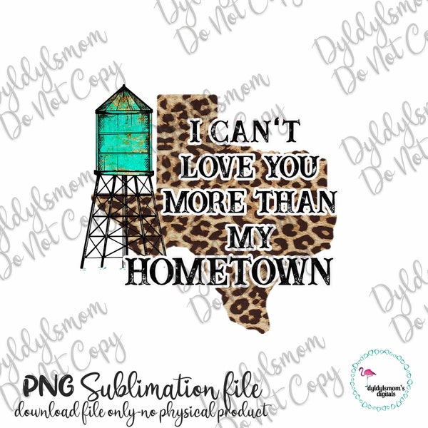 Texas I Can't Love You More Than My Hometown  Printable/Sublimation Design