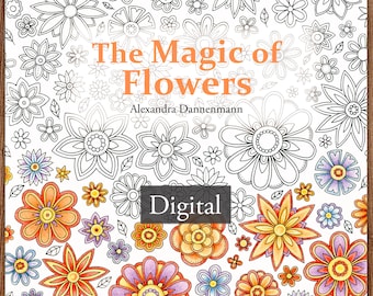 Printable Digital Coloring Book for Grownups, The MAGIC OF FLOWERS, Hand Drawn Adult Coloring Pages Download, Alexandra Dannenmann