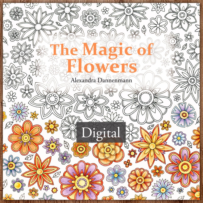 Printable Digital Coloring Book for Grownups, The MAGIC OF FLOWERS, Hand Drawn Adult Coloring Pages Download, Alexandra Dannenmann image 1