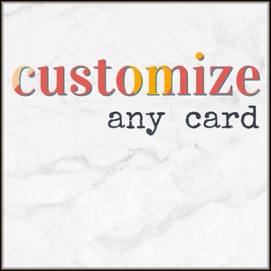One custom card change (ONE) please do not add this to your cart message us first. small modification to a card only