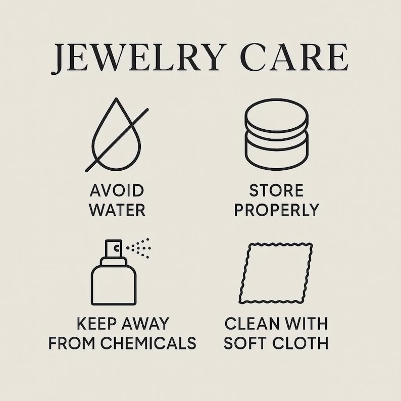 May include: A jewellery care instruction graphic with black text and icons on a light background. The text reads JEWELLERY CARE, AVOID WATER, STORE PROPERLY, KEEP AWAY FROM CHEMICALS, and CLEAN WITH SOFT CLOTH, accompanied by four corresponding line art icons.
