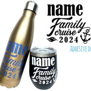 May include: A gold water bottle and a black tumbler with a white design. The design says "name Family cruise 2024" with a cruise ship and anchor.  The text "ADHESIVE DECAL" is also visible.