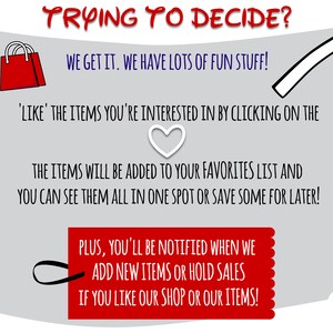 Puede incluir: Un icono de bolsa de compras roja con una flecha blanca apuntando hacia arriba. El texto dice: "TRYING TO DECIDE? WE GET IT. WE HAVE LOTS OF FUN STUFF! 'LIKE' THE ITEMS YOU'RE INTERESTED IN BY CLICKING ON THE THE ITEMS WILL BE ADDED TO YOUR FAVORITES LIST AND YOU CAN SEE THEM ALL IN ONE SPOT OR SAVE SOME FOR LATER! PLUS, YOU'LL BE NOTIFIED WHEN WE ADD NEW ITEMS OR HOLD SALES IF YOU LIKE OUR SHOP OR OUR ITEMS!"