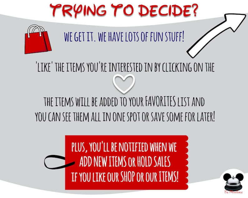 Puede incluir: Un icono de bolsa de compras roja con una flecha blanca apuntando hacia arriba. El texto dice: "TRYING TO DECIDE? WE GET IT. WE HAVE LOTS OF FUN STUFF! 'LIKE' THE ITEMS YOU'RE INTERESTED IN BY CLICKING ON THE THE ITEMS WILL BE ADDED TO YOUR FAVORITES LIST AND YOU CAN SEE THEM ALL IN ONE SPOT OR SAVE SOME FOR LATER! PLUS, YOU'LL BE NOTIFIED WHEN WE ADD NEW ITEMS OR HOLD SALES IF YOU LIKE OUR SHOP OR OUR ITEMS!"
