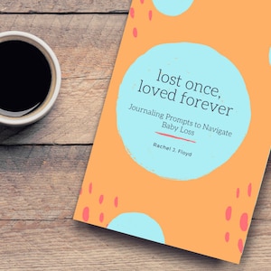 Lost Once, Loved Forever: Journaling Prompts to Process the Loss of a Baby, Baby Loss Sympathy Gift, Infant Loss Grief Journal