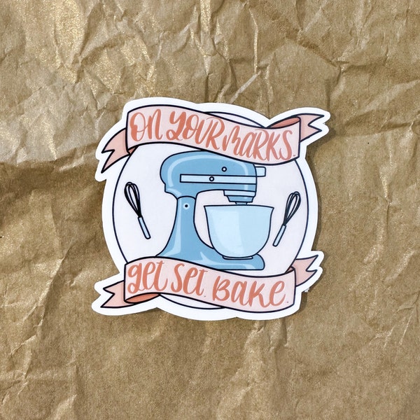 On Your Mark. Get Set. Bake. Sticker- Vinyl Sticker- Great British Baking Show