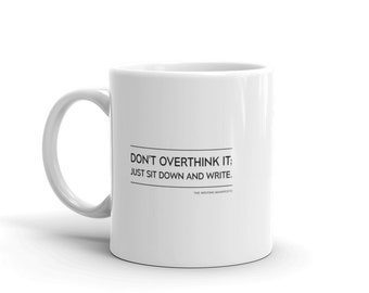 Writing Inspiration Mug (11oz) — "Just Sit Down And Write" for Writer, Poet & Author / Valetine’s Day or Birthday Gift / Literary Coffee Cup