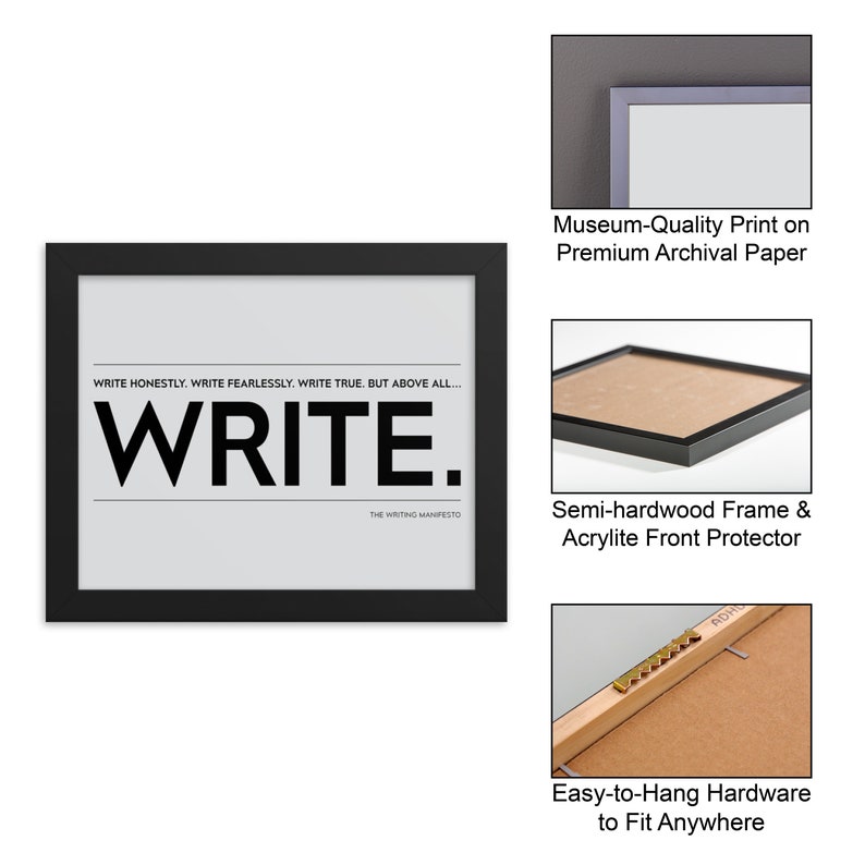 May include: Black framed wall art with the text "WRITE HONESTLY. WRITE FEARLESSLY. WRITE TRUE. BUT ABOVE ALL... WRITE." and "THE WRITING MANIFESTO" printed below. The print is on archival paper and comes with a semi-hardwood frame and acrylite front protector.