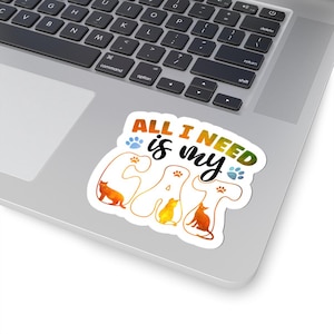 All I need is my cat, Cute Cat Fun Sticker for Pet and cat lovers, Perfect for Laptops, Journals, Water Bottles