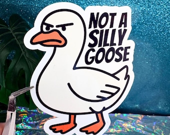 Not A Silly Goose Vinyl Sticker: Kawaii Pun Humor, Funny Sticker, Laptop Decal, Water Bottle Sticker, Cute Humor