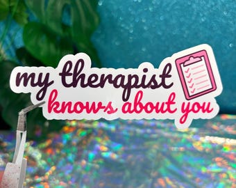 My Therapist Knows About You Vinyl Sticker: Sarcastic Humor, Funny Therapist Sticker, Laptop Decal, Water Bottle Sticker, Therapy