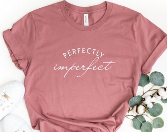 Perfectly Imperfect T-Shirt, Mauve Pink Self Love T-shirt, Always Be Kind to Yourself mom