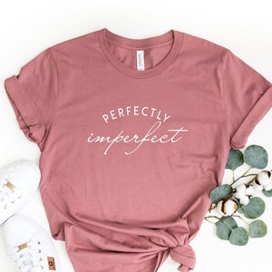 Perfectly Imperfect T-Shirt, Mauve Pink Self Love T-shirt, Always Be Kind to Yourself mom