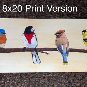 May include: An 8x20 print featuring four colorful birds perched on a brown branch against a light beige background. The birds include a bluebird, a rose-breasted grosbeak, a cedar waxwing, and a goldfinch. The text "8x20 Print Version" is at the top.