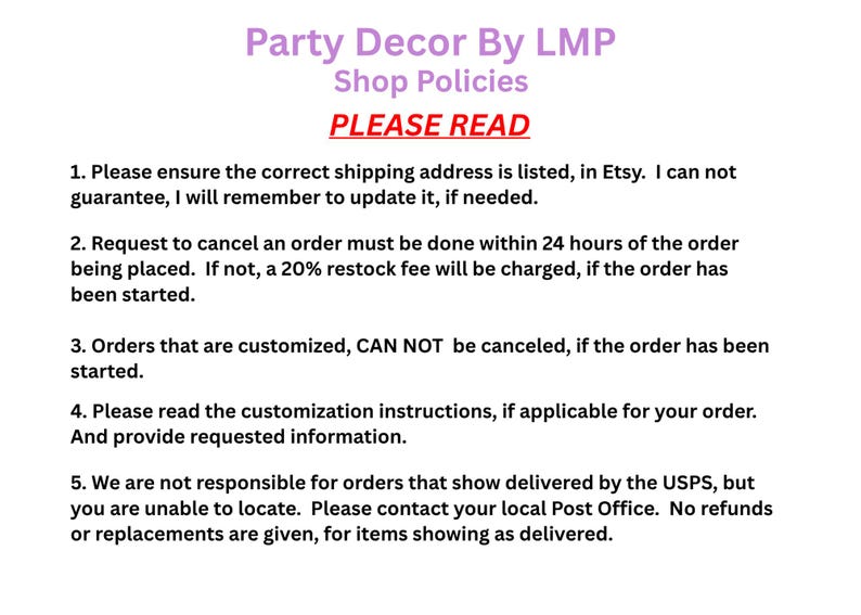 May include: Image of shop policies from Party Decor By LMP. Text includes "PLEASE READ" and details about shipping addresses, order cancellations, custom orders, customization instructions, and lost packages.