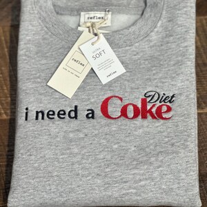 I need a Diet Coke Custom Tees & Sweatshirts Unisex Sizes