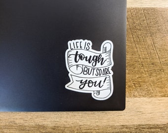 Life is Tough But So Are You Mental Health Motivational Vinyl Sticker Decal for Laptop, Water Bottle, Notebook, Journal | Affirmation Gift