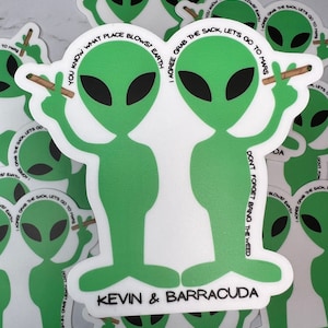 May include: Two green alien stickers with black eyes and a joint in their hands. The stickers have text that reads "You know what place blows? Earth I agree grab the sack, let's go to Mars. Don't forget bring the weed."  The stickers are on a white background and have the text "Kevin & Barracuda" at the bottom.