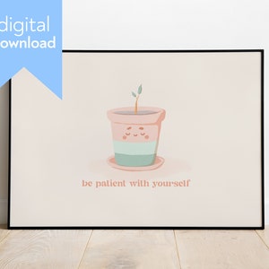 Peut inclure: Une impression d'art imprimable avec une plante en pot rose et verte avec un visage souriant et le texte "soyez patient avec vous-même".