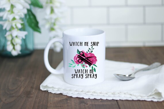 Watch Me Snip Watch Me Spray Spray Hairstylist Coffee Mug Etsy