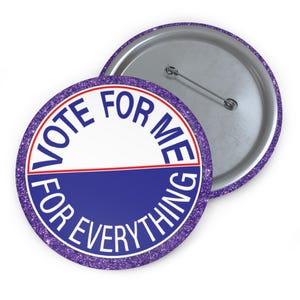 Copy of Vote For Me For Everything Pin Button