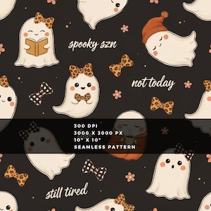 May include: A seamless pattern on a dark background featuring white ghosts with various accessories like leopard print bows, a beanie, and books. Text includes spooky szn, not today, and still tired. The image displays 300 DPI, 3000 x 3000 px, 10" x 10".